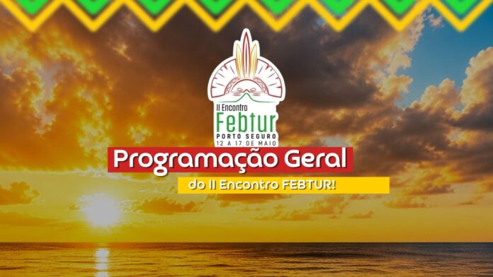 Programação completa do II Encontro FEBTUR 2026 – seis dias de experiências em Porto Seguro Programação completa do II Encontro FEBTUR 2026 – seis dias de experiências em Porto Seguro